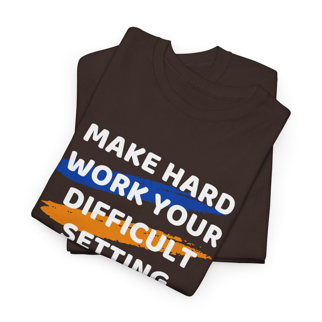Motivational Tee — “Make Hard Work Your Difficult Setting” Graphic Shirt