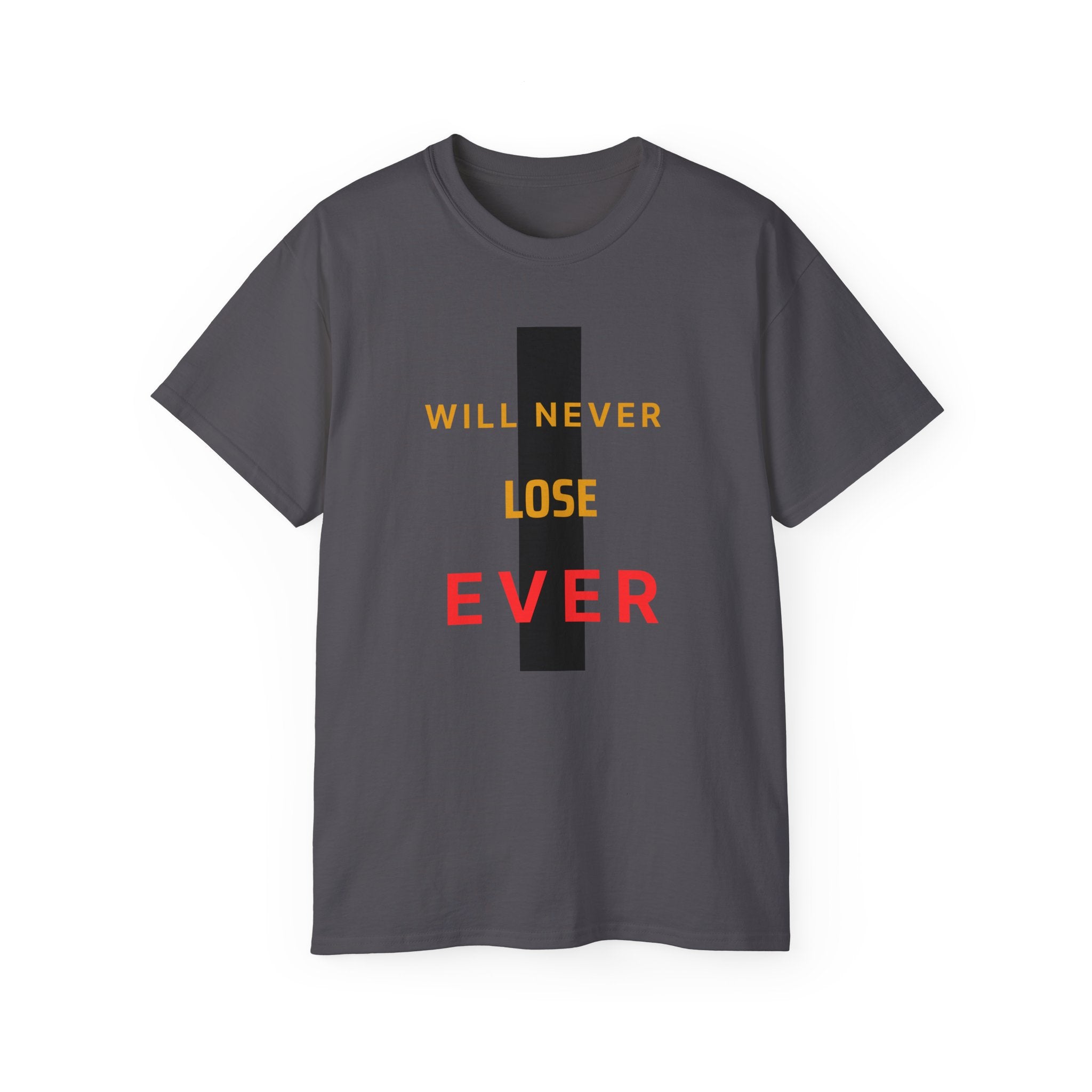 Motivational Graphic Tee — "Will Never Lose Ever" Inspirational Cotton Shirt