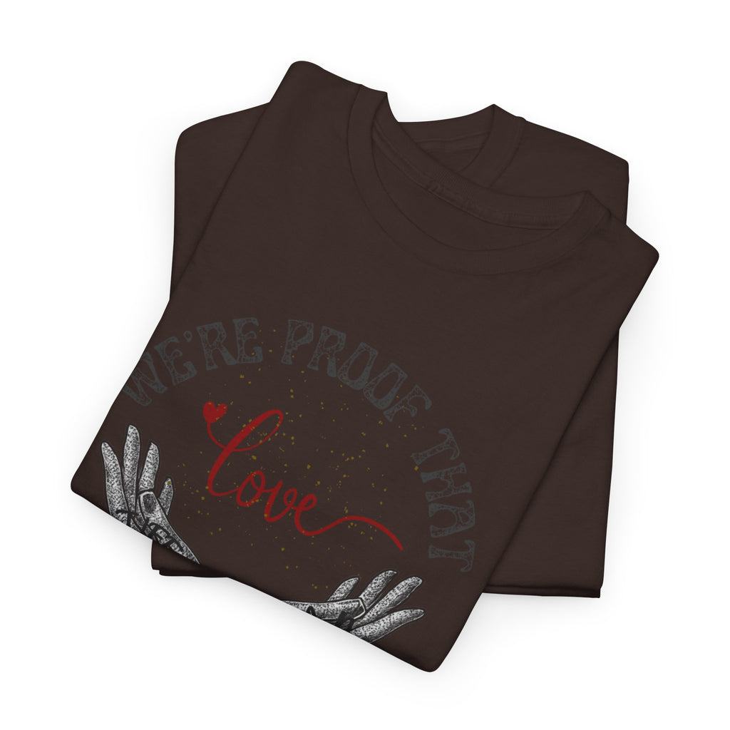 “We’re Proof That Love Exists” Tattooed Hands T-Shirt