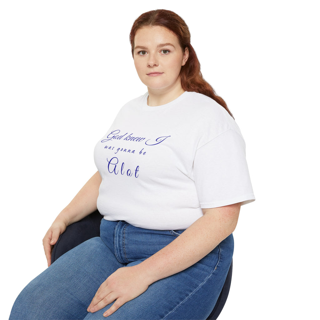 God Knew I was A Lot T-Shirt — Christian Faith Inspirational Tee