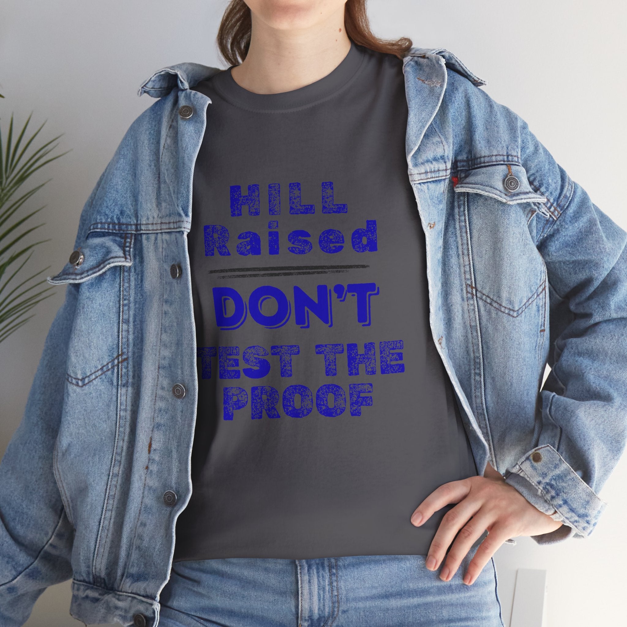 Hill Raised "Don't Test the Proof" T-Shirt