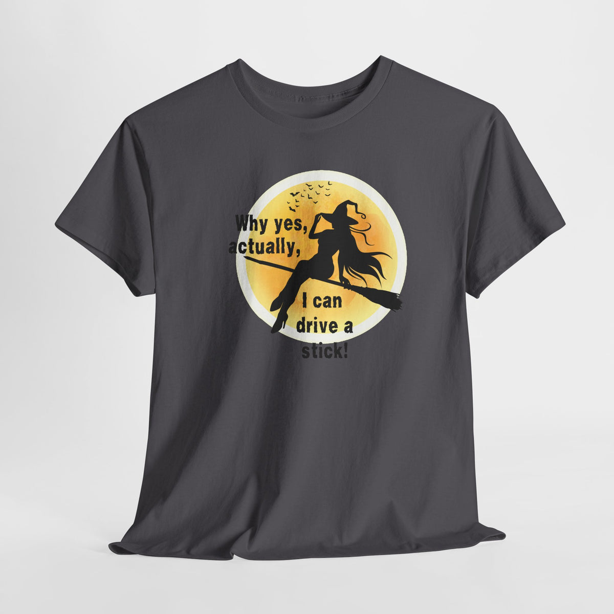 Witch on Broom T-Shirt — "Why yes, actually, I can drive a stick!" Halloween Tee