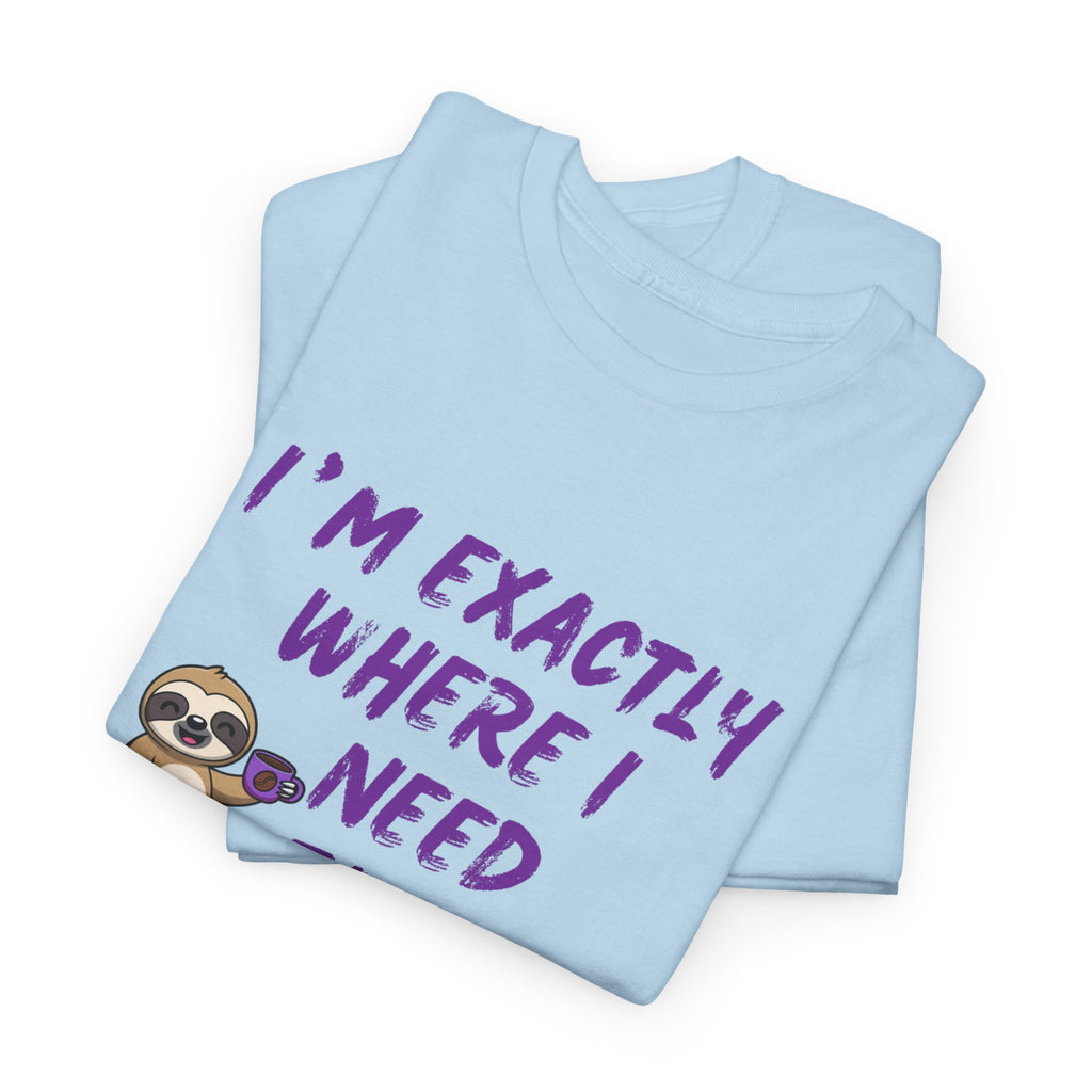 Sloth "I'm Exactly Where I Need to Be" Graphic Tee