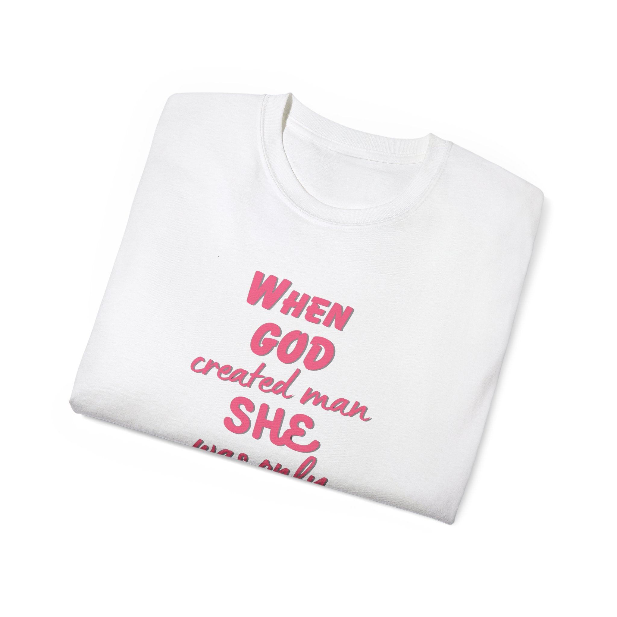 She Was Only Kidding T‑Shirt — "When God Created Man SHE Was Only Kidding" Feminist Graphic Tee