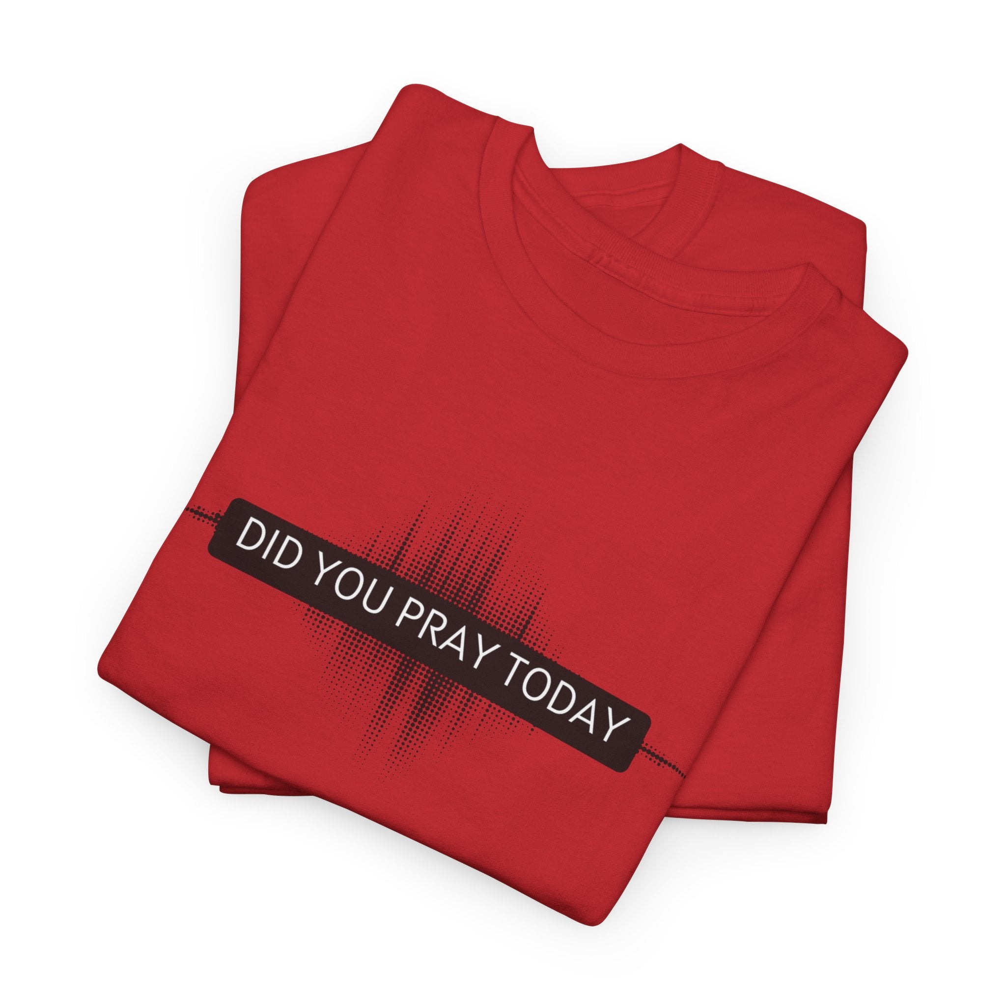 Did You Pray Today? Christian Prayer T-Shirt