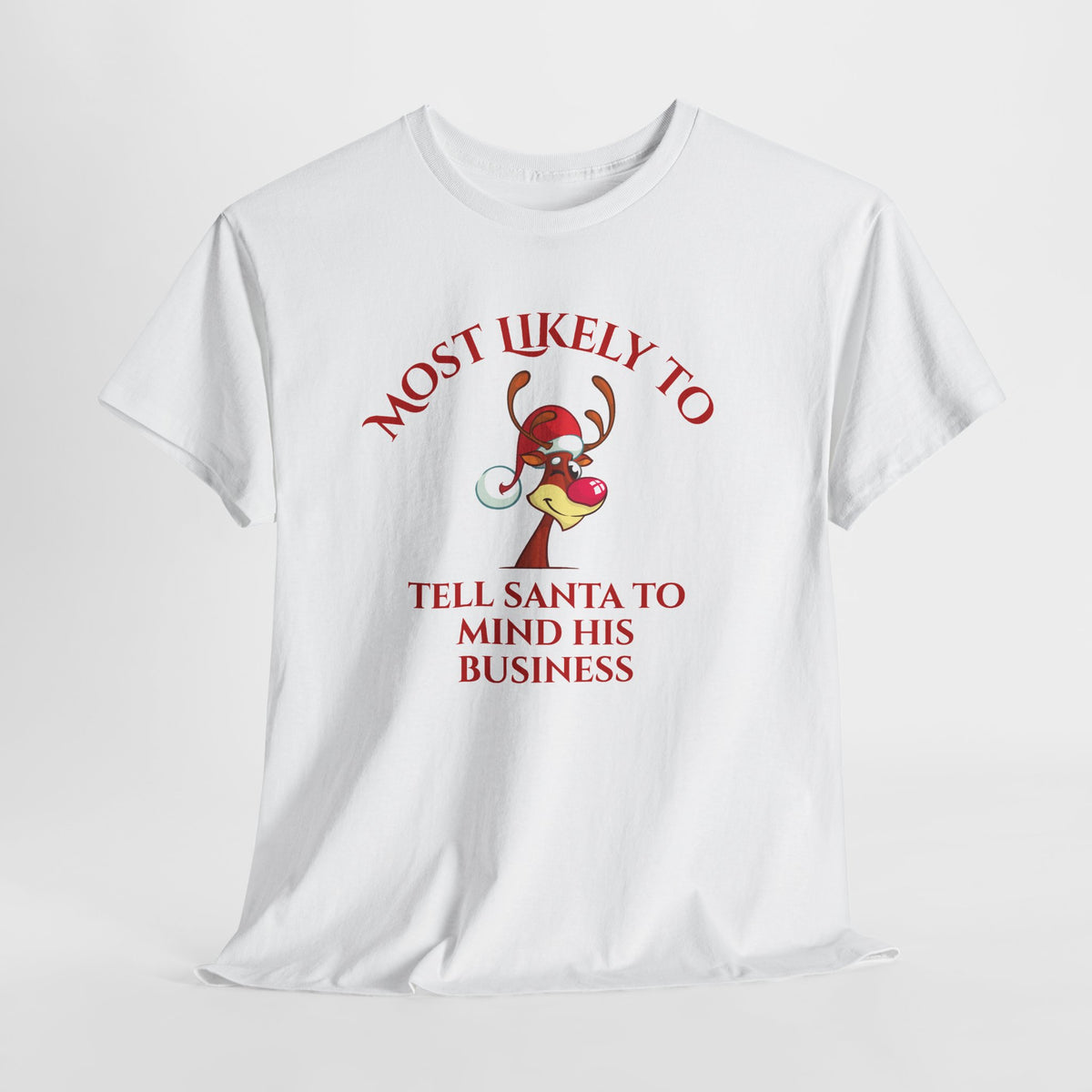 Most Likely to Tell Santa to Mind His Business Christmas Tee
