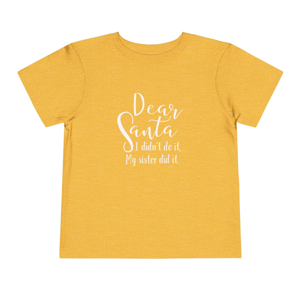 Dear Santa, I Didn't do it...my sister did it. Toddler Short Sleeve Tee