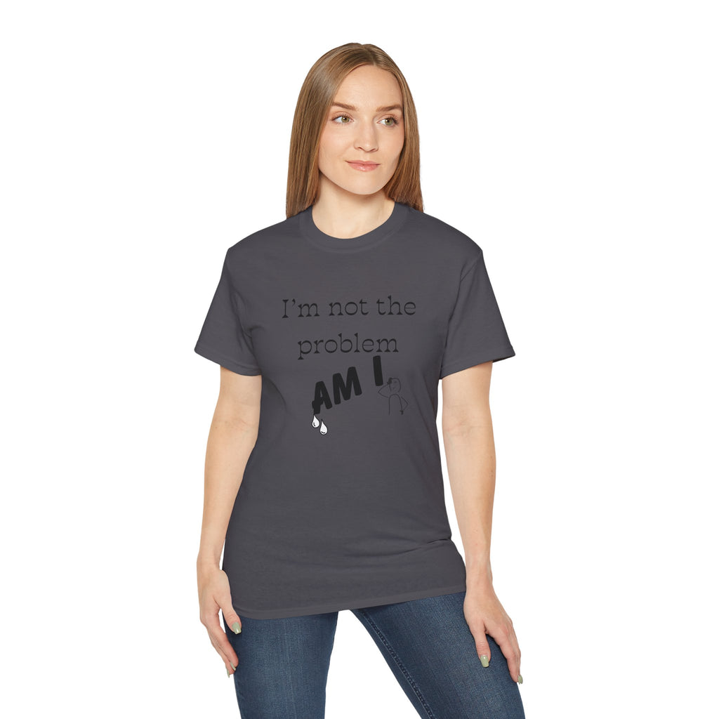 "I'm Not the Problem, Am I?" White Graphic Tee — Funny Sarcastic Statement T-Shirt