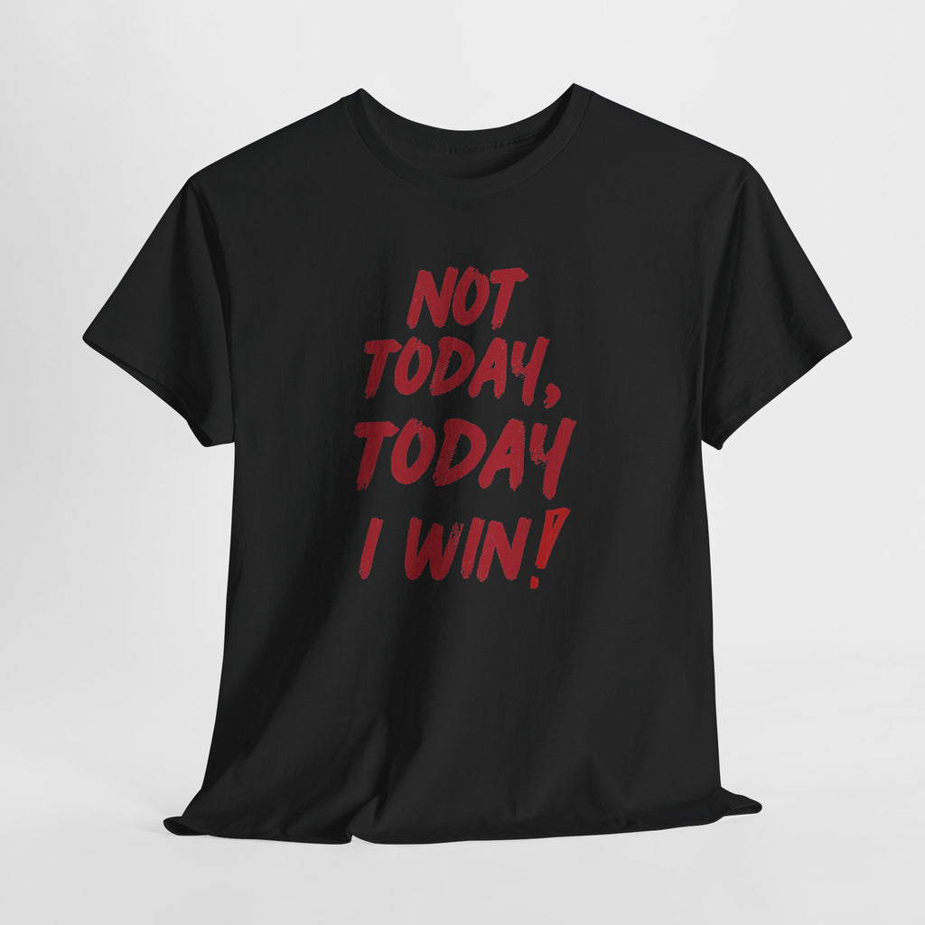 Motivational Tee — "Not Today, Today I Win!" Inspirational Graphic T-Shirt
