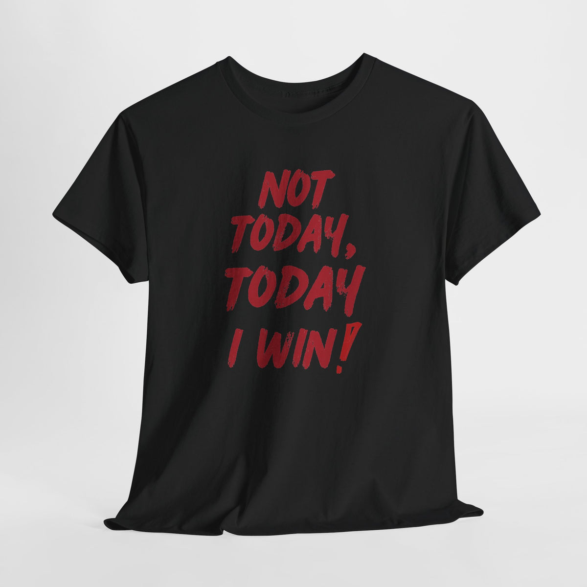 Motivational Tee — "Not Today, Today I Win!" Inspirational Graphic T-Shirt
