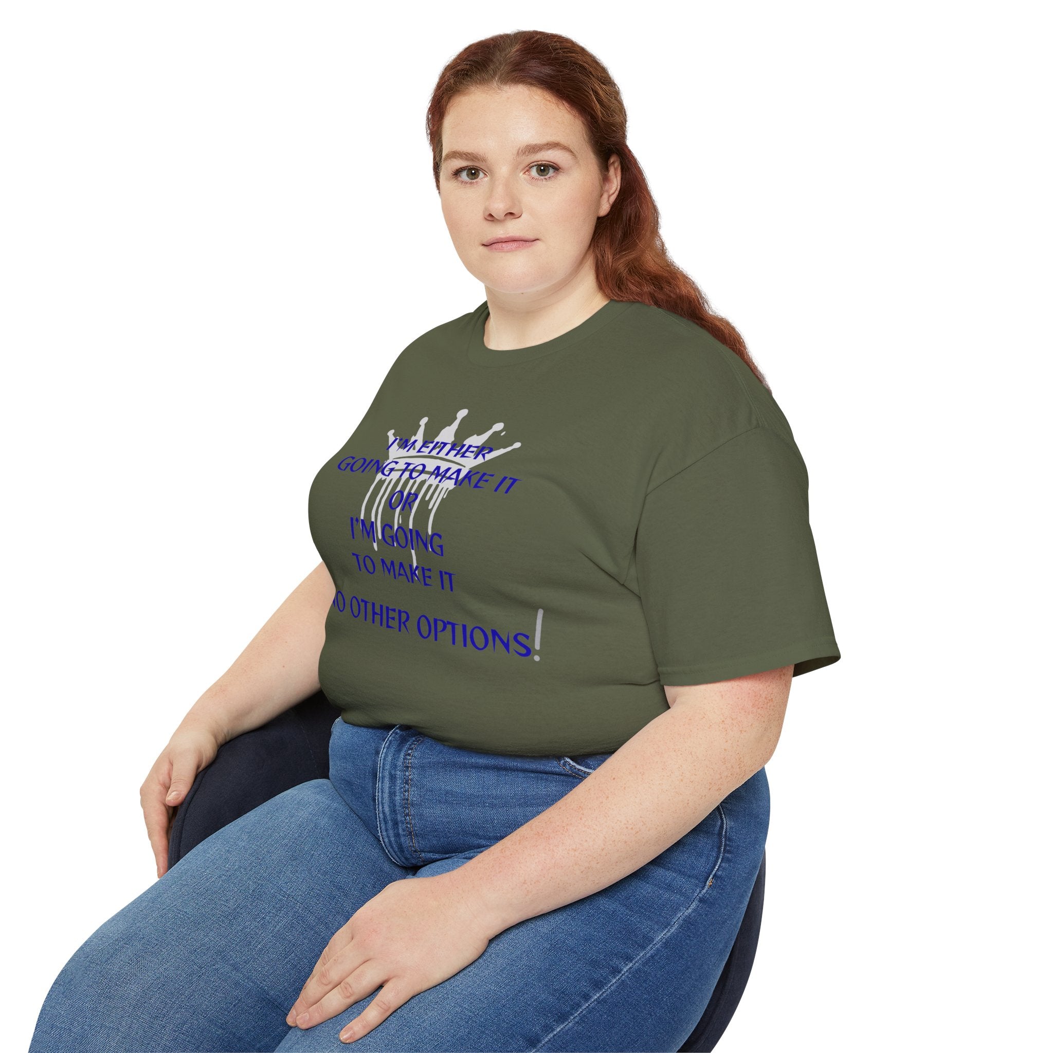 Motivational Quote Tee — "I'm Either Going To Make It or I'm Going To Make It — No Other Options!"