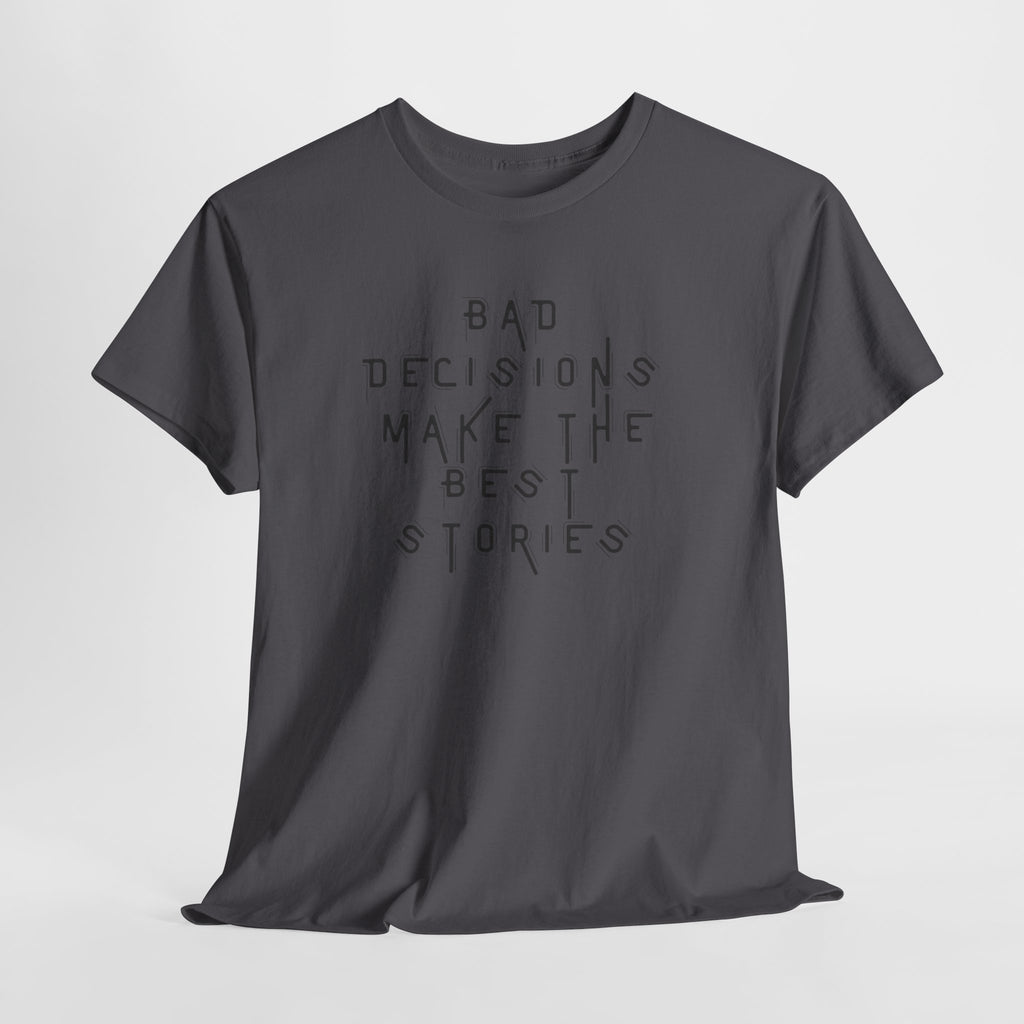 Graphic Tee — “Bad Decisions Make the Best Stories” Casual Cotton T‑Shirt