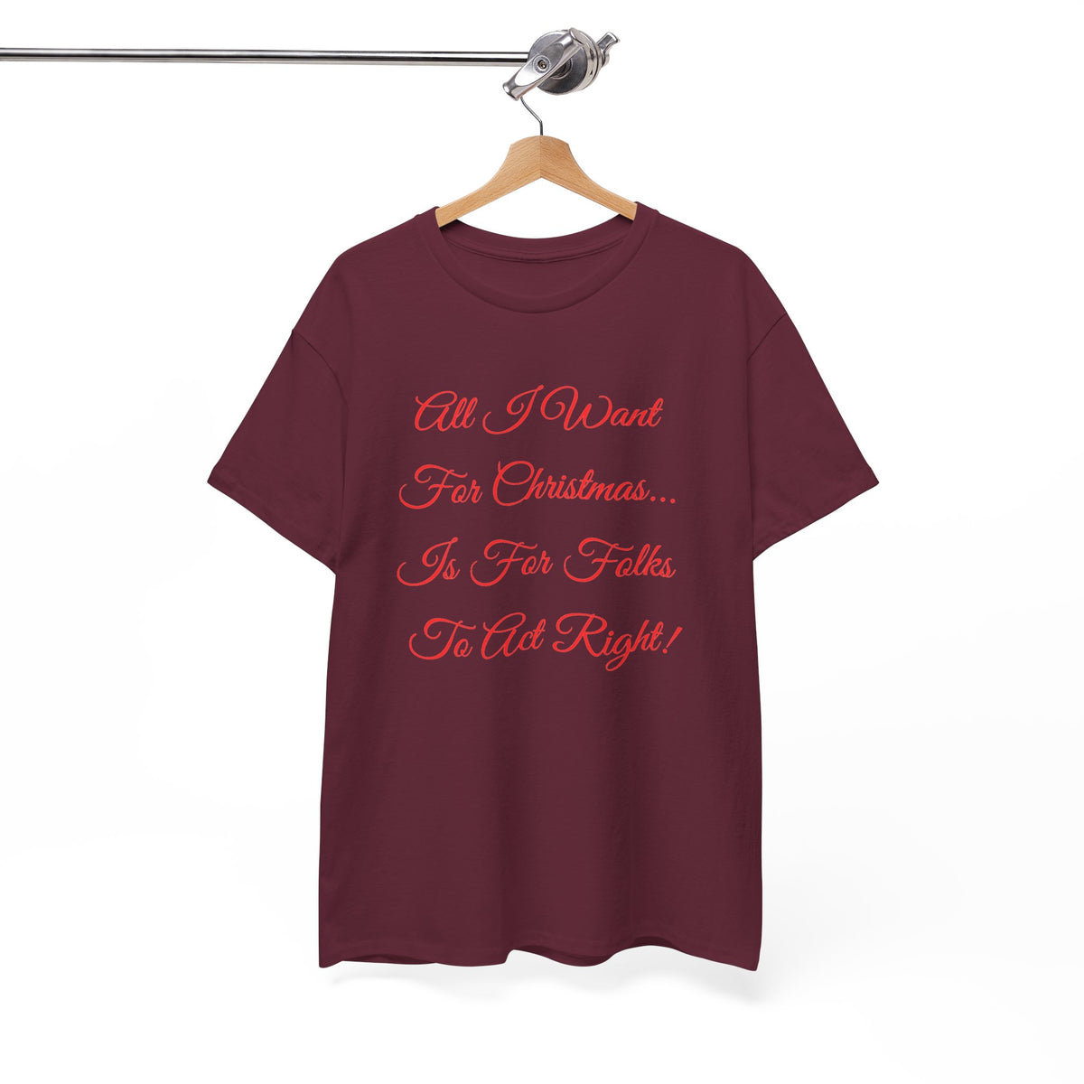 All I Want for Christmas Is for Folks to Act Right Christmas Tee
