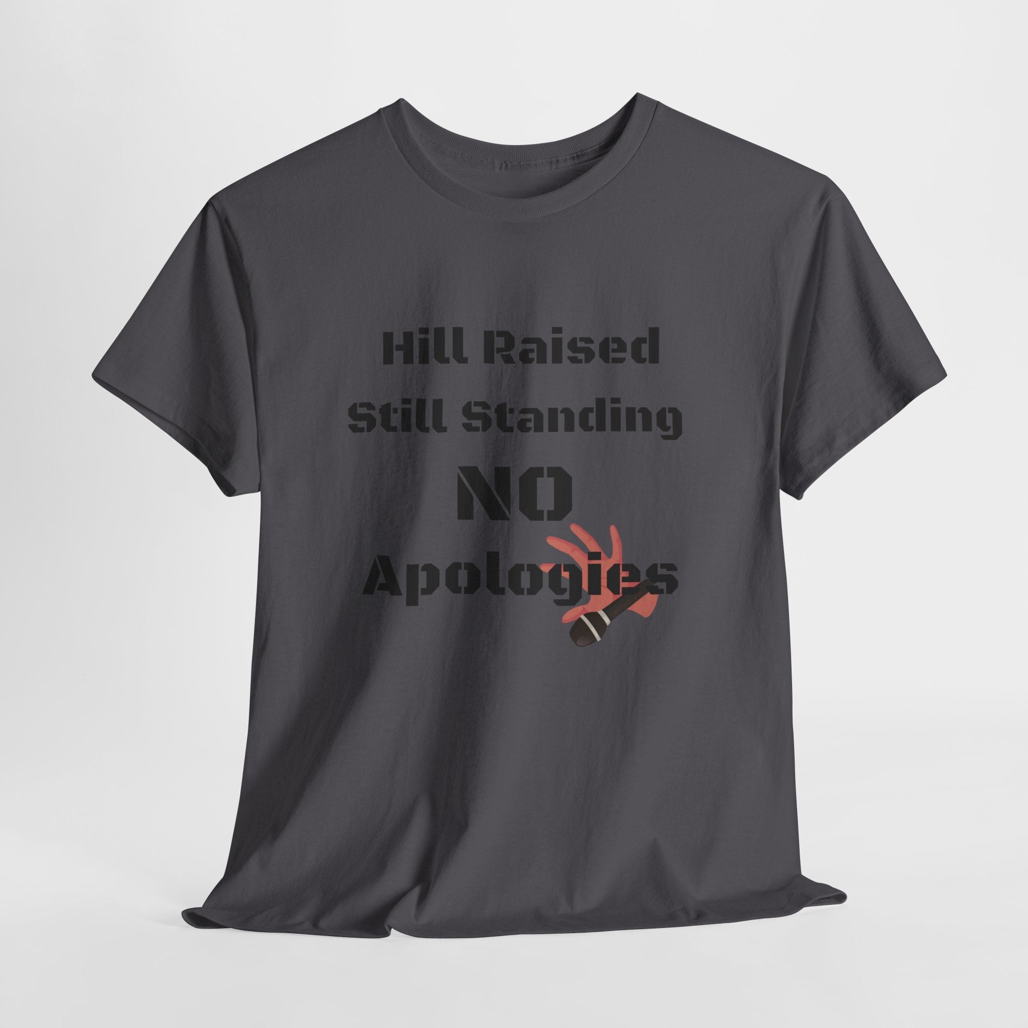 T-Shirt — “Hill Raised Still Standing NO Apologies” Inspirational Graphic Tee