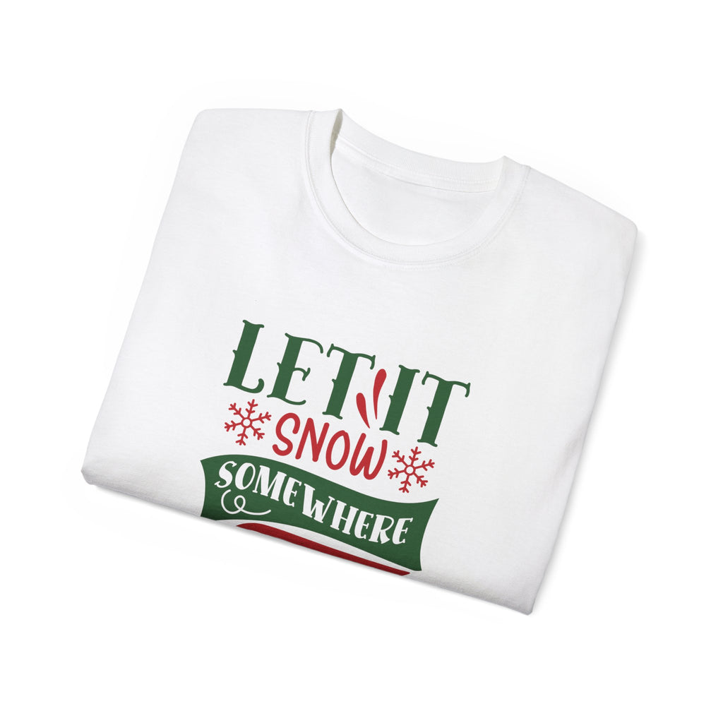 Festive Unisex Ultra Cotton Tee - 'Let It Snow Somewhere Else' Holiday Shirt