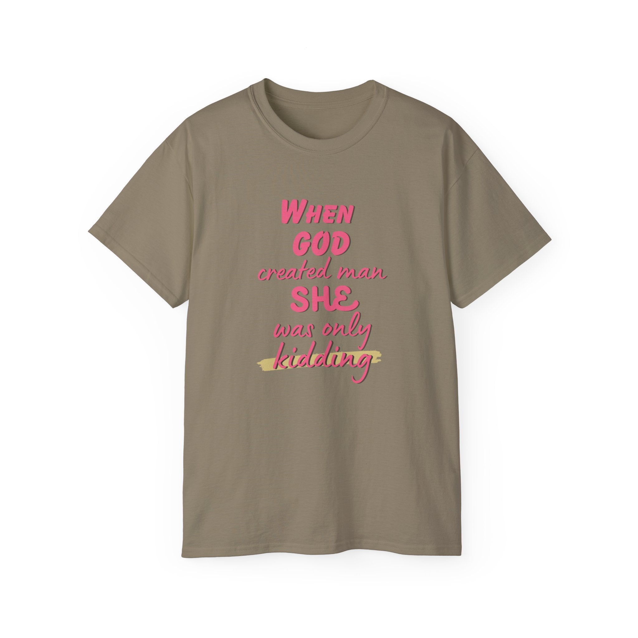 She Was Only Kidding T‑Shirt — "When God Created Man SHE Was Only Kidding" Feminist Graphic Tee