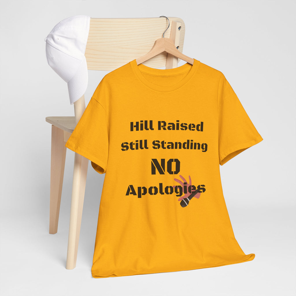 T-Shirt — “Hill Raised Still Standing NO Apologies” Inspirational Graphic Tee