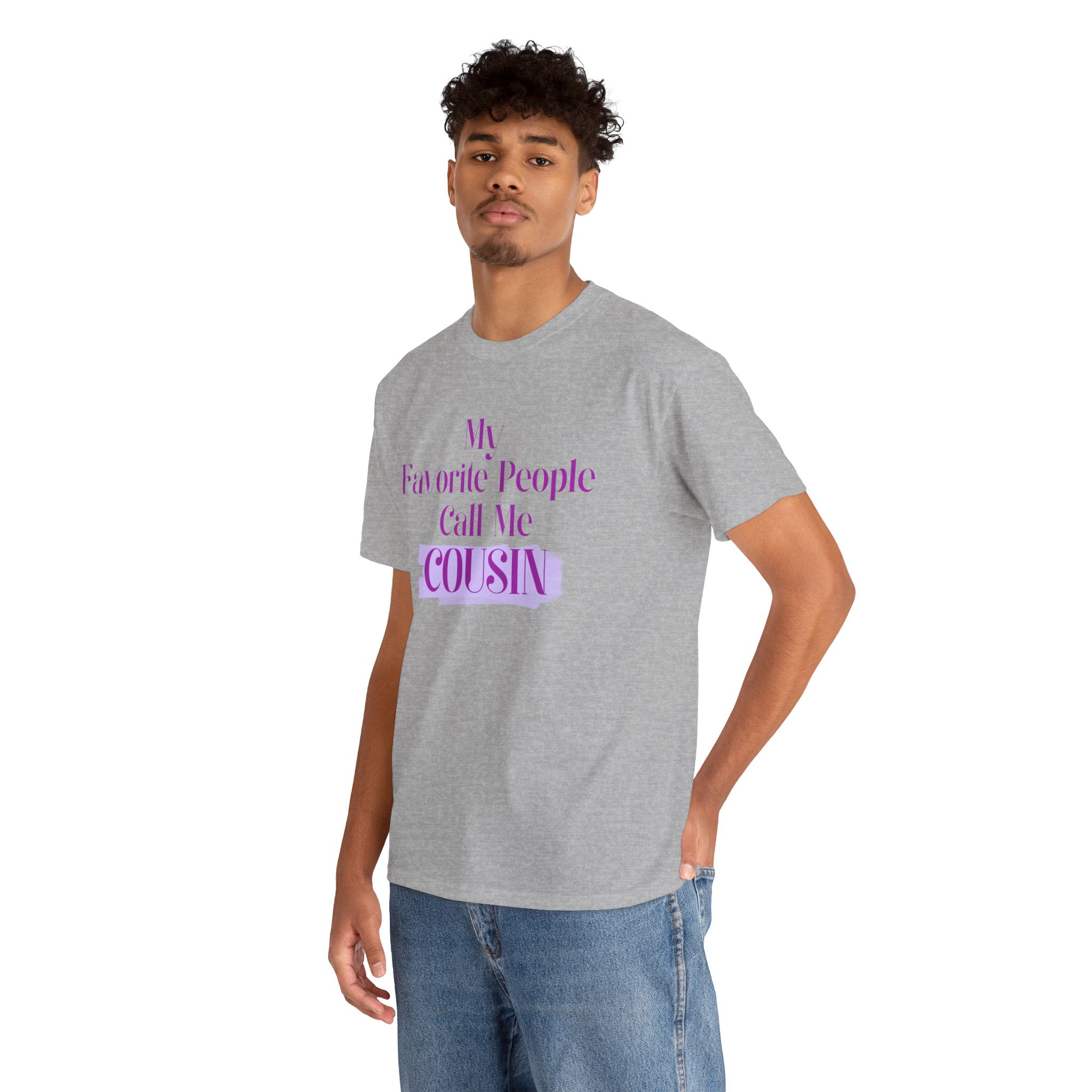 Cousin T-Shirt — "My Favorite People Call Me Cousin" Graphic Tee