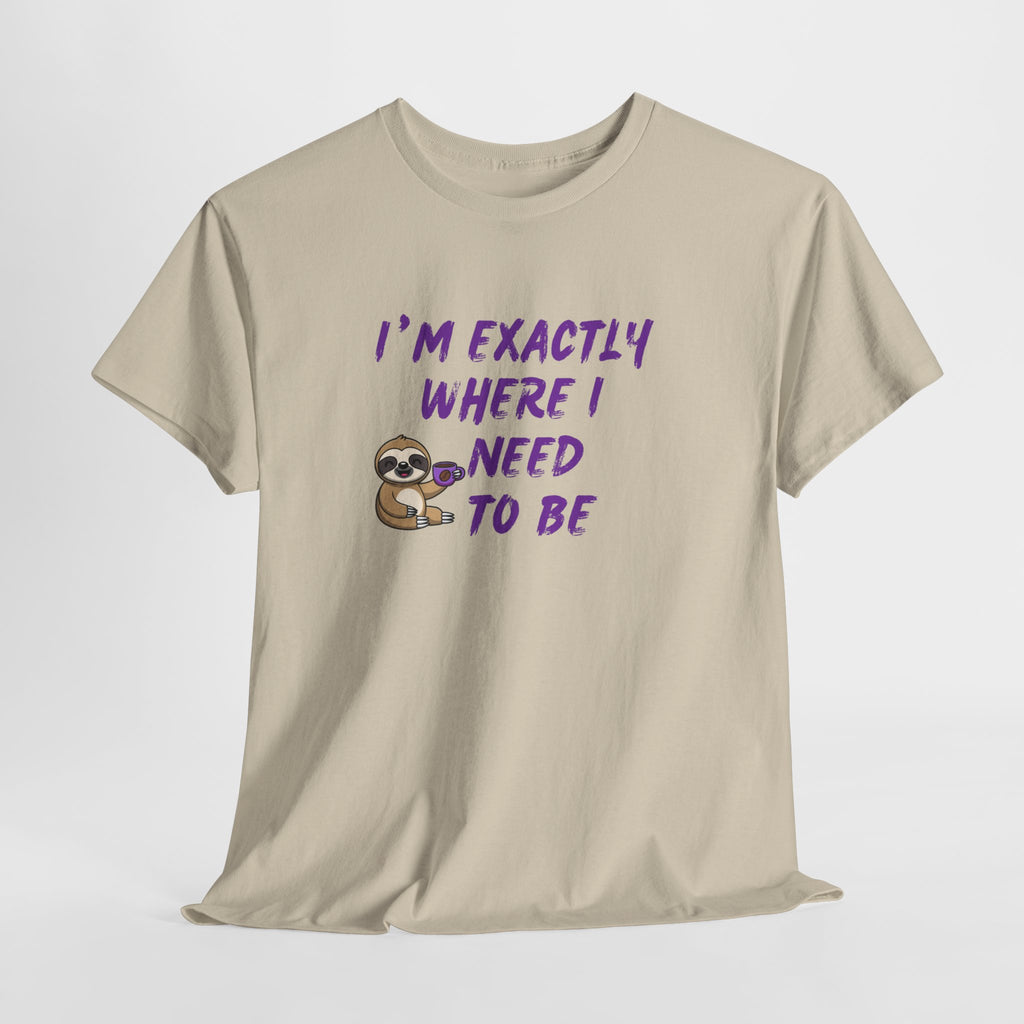 Sloth "I'm Exactly Where I Need to Be" Graphic Tee