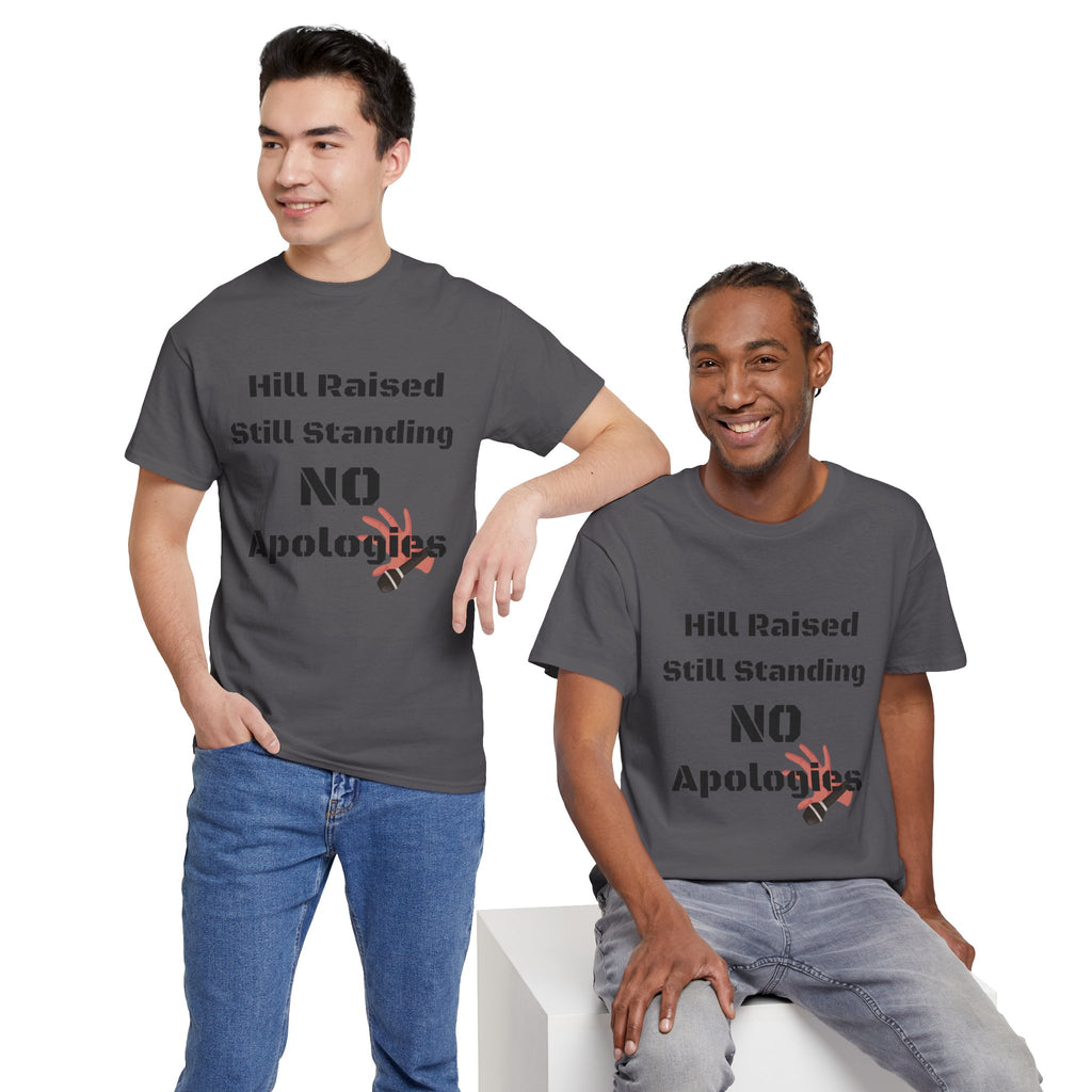 T-Shirt — “Hill Raised Still Standing NO Apologies” Inspirational Graphic Tee