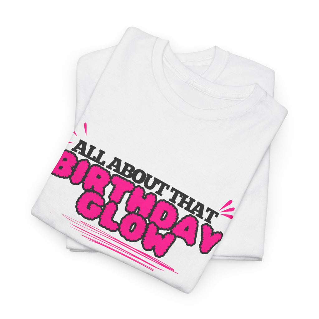 Birthday Glow Tee — "All About That Birthday Glow" Graphic Shirt
