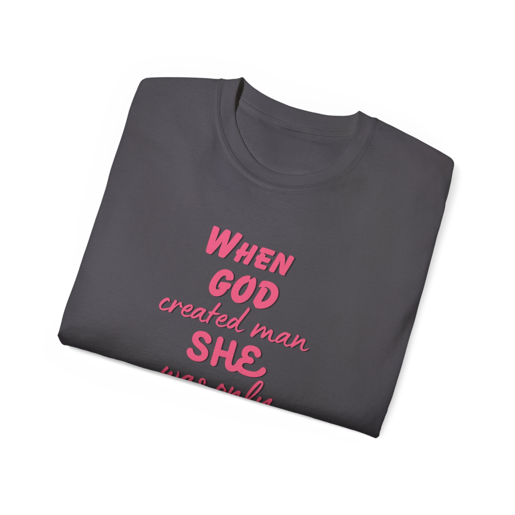 She Was Only Kidding T‑Shirt — "When God Created Man SHE Was Only Kidding" Feminist Graphic Tee