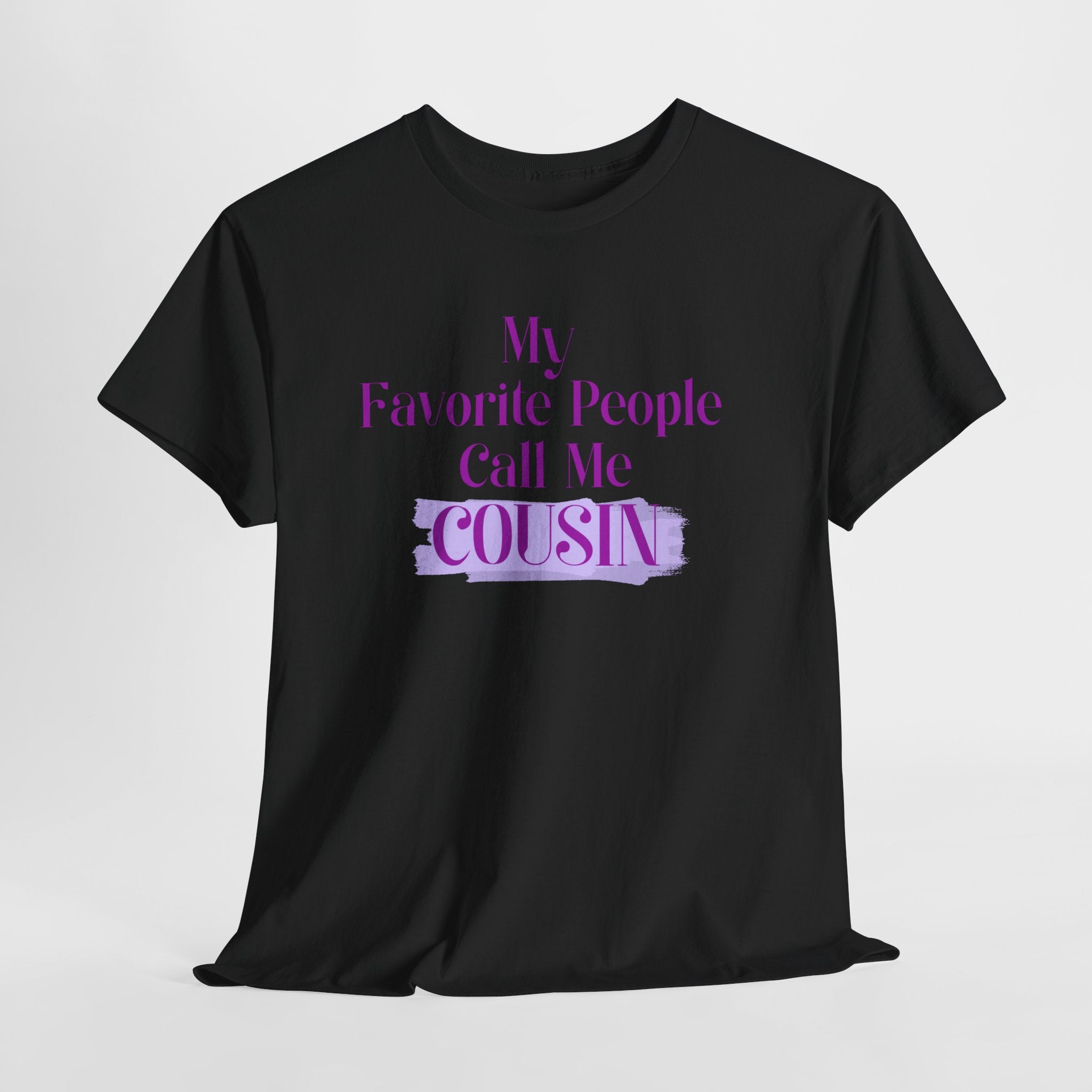 Cousin T-Shirt — "My Favorite People Call Me Cousin" Graphic Tee