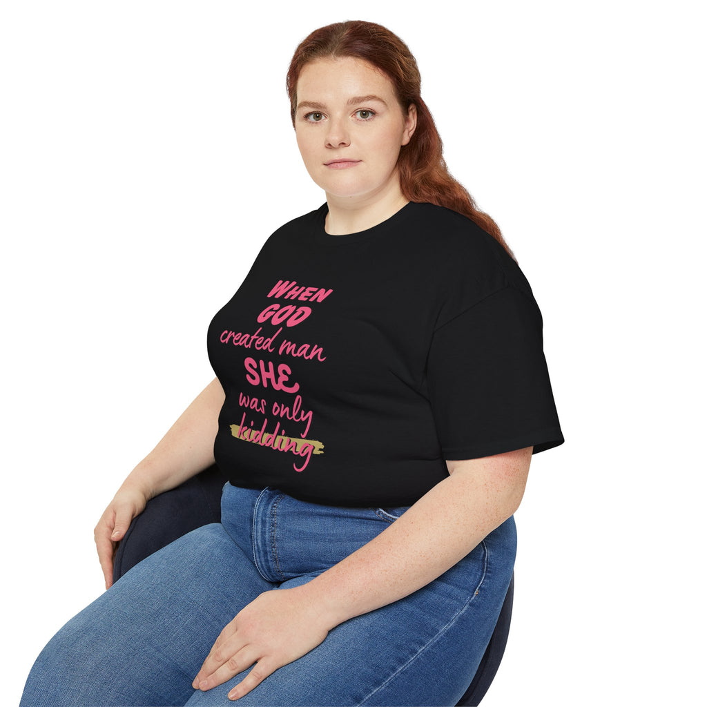 She Was Only Kidding T‑Shirt — "When God Created Man SHE Was Only Kidding" Feminist Graphic Tee
