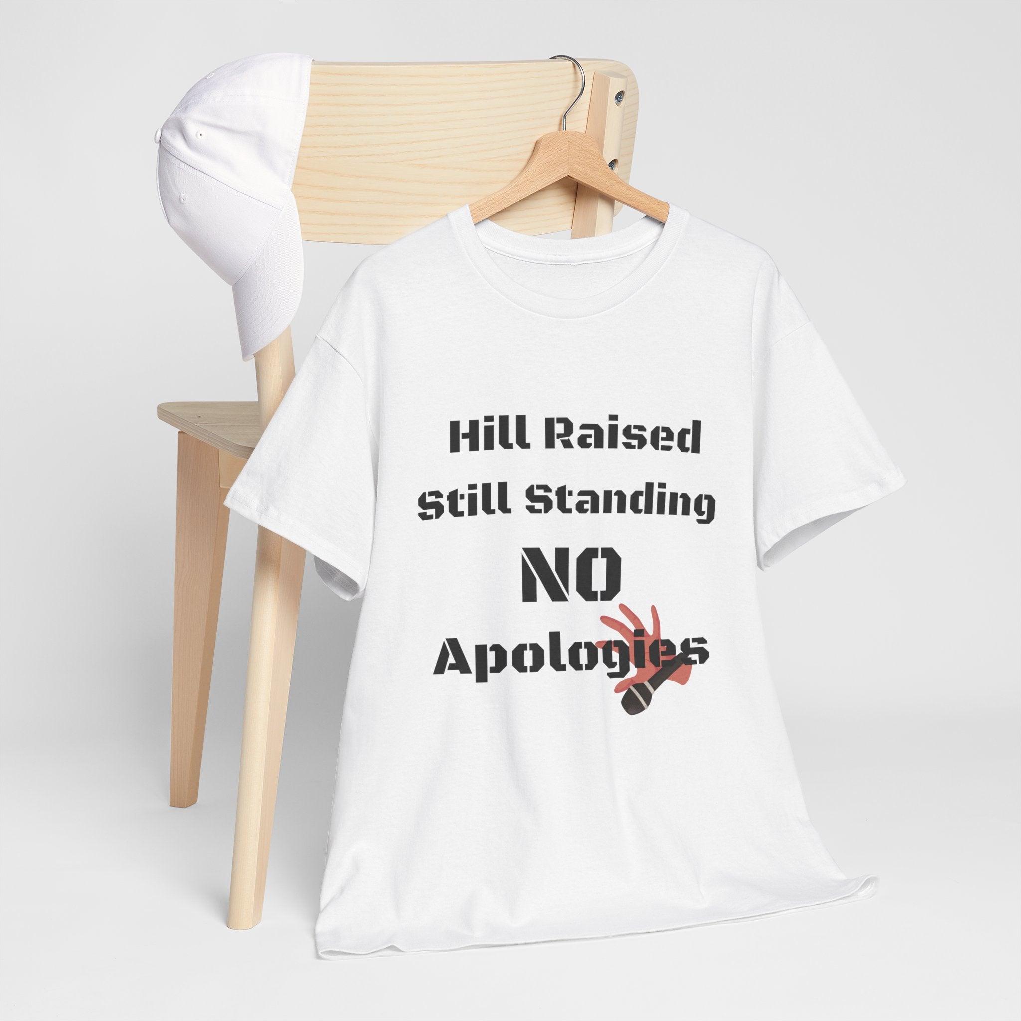 T-Shirt — “Hill Raised Still Standing NO Apologies” Inspirational Graphic Tee
