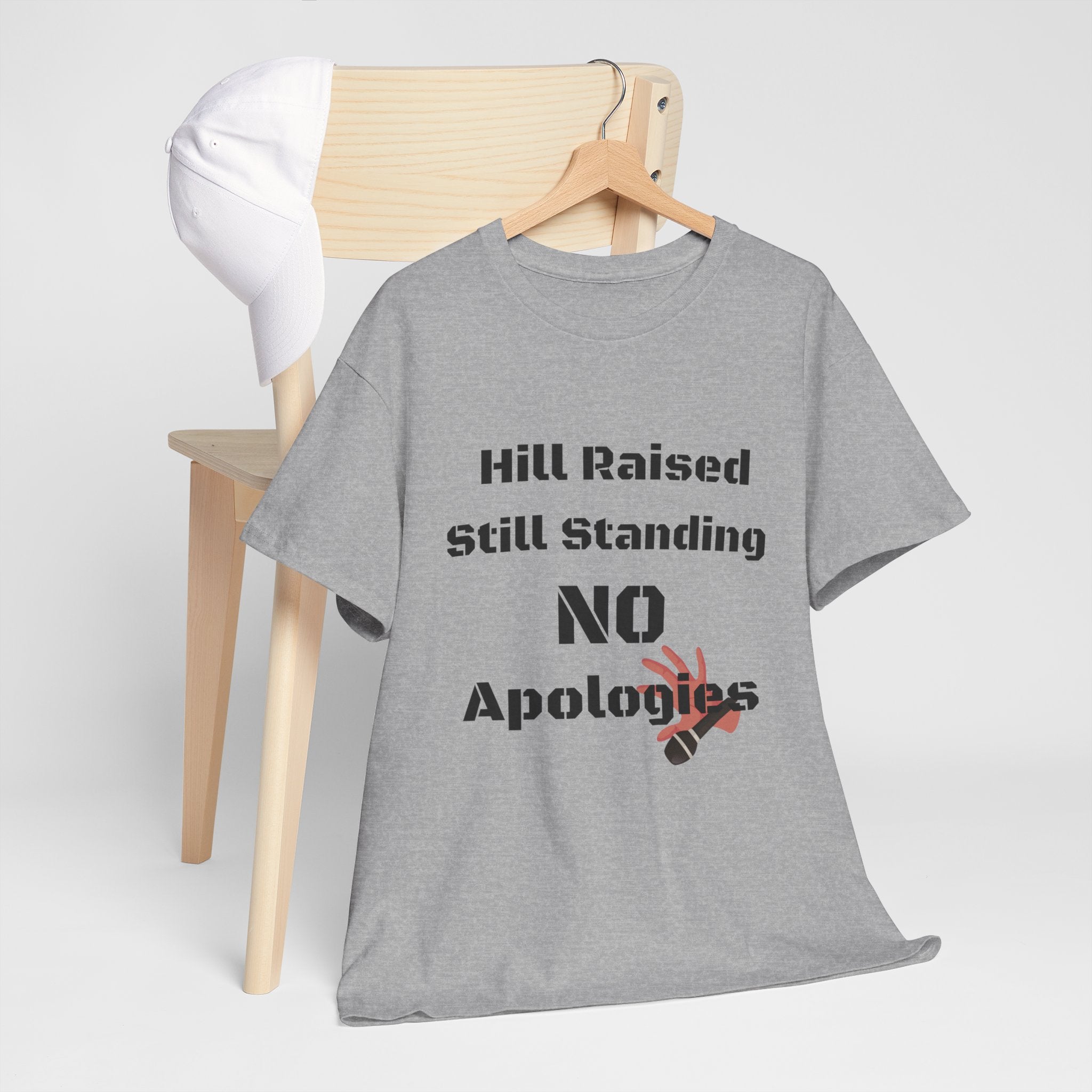T-Shirt — “Hill Raised Still Standing NO Apologies” Inspirational Graphic Tee