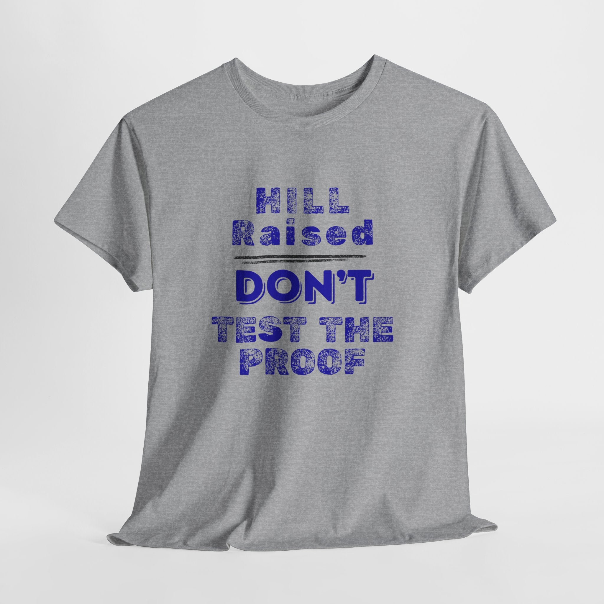 Hill Raised "Don't Test the Proof" T-Shirt