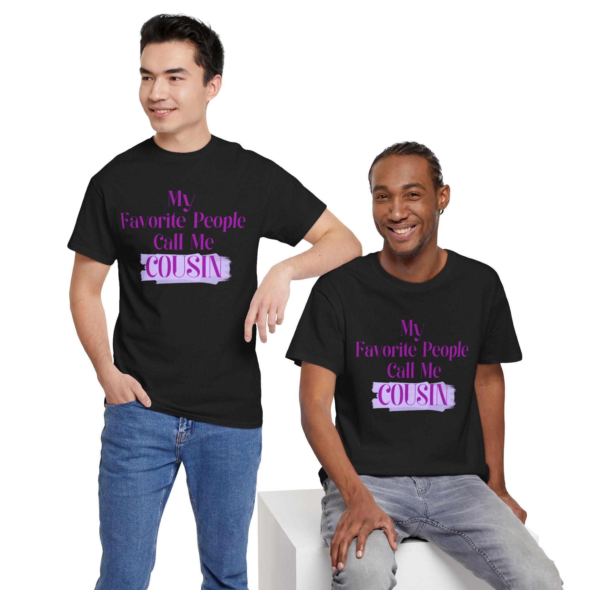 Cousin T-Shirt — "My Favorite People Call Me Cousin" Graphic Tee