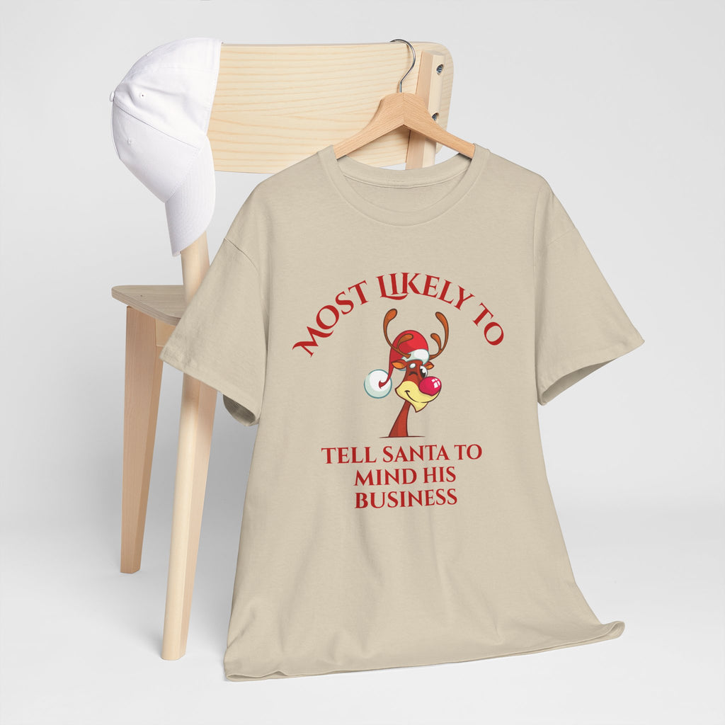 Most Likely to Tell Santa to Mind His Business Christmas Tee