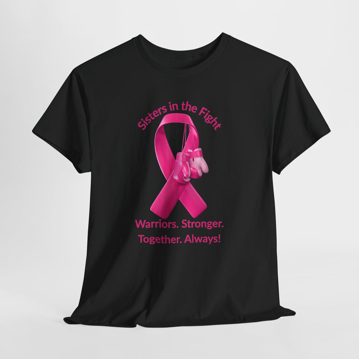 Breast Cancer Awareness Tee - "Sisters in the Fight: Warriors. Stronger. Together. Always!"