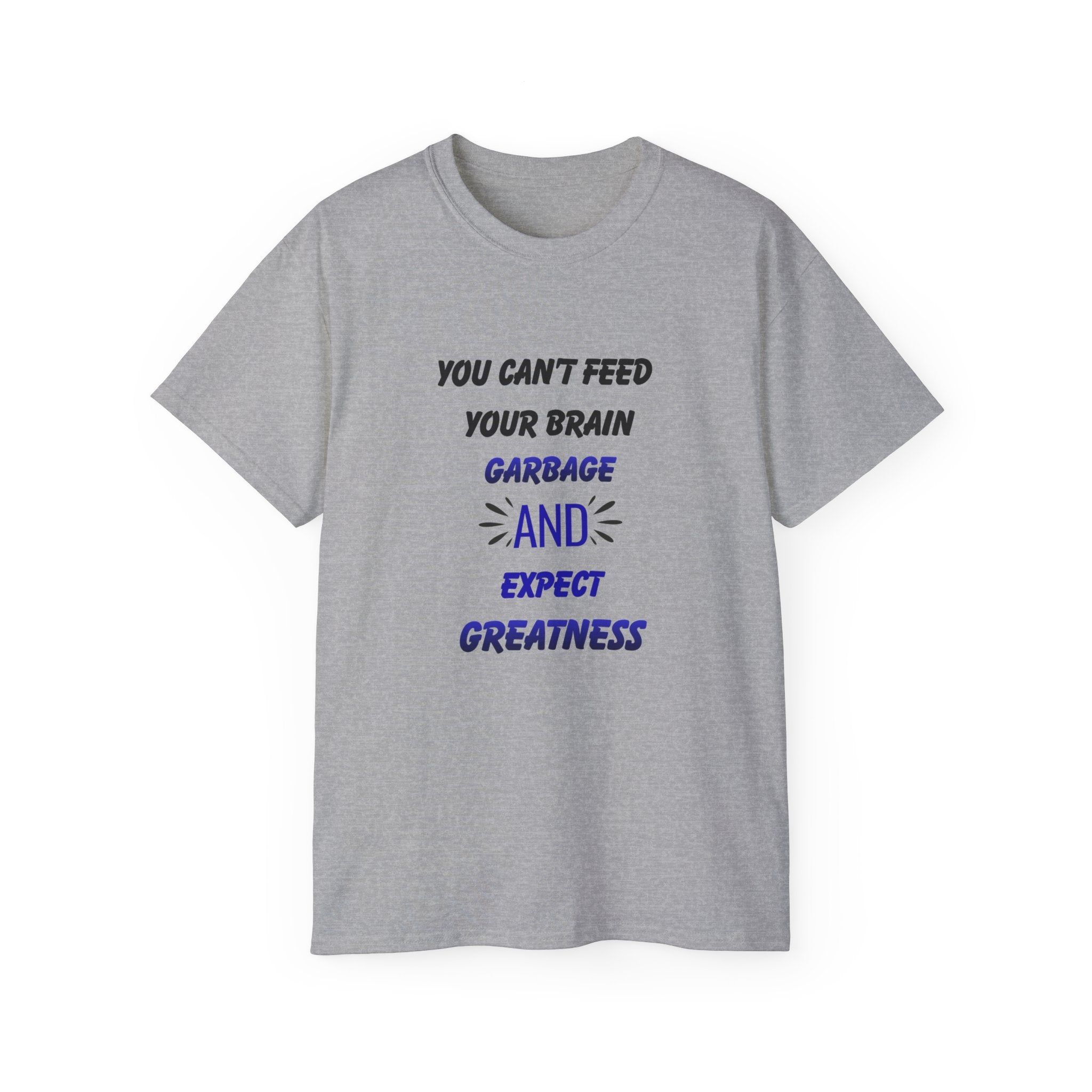 Inspirational Quote Tee — "You Can't Feed Your Brain Garbage and Expect Greatness" Cotton T‑Shirt