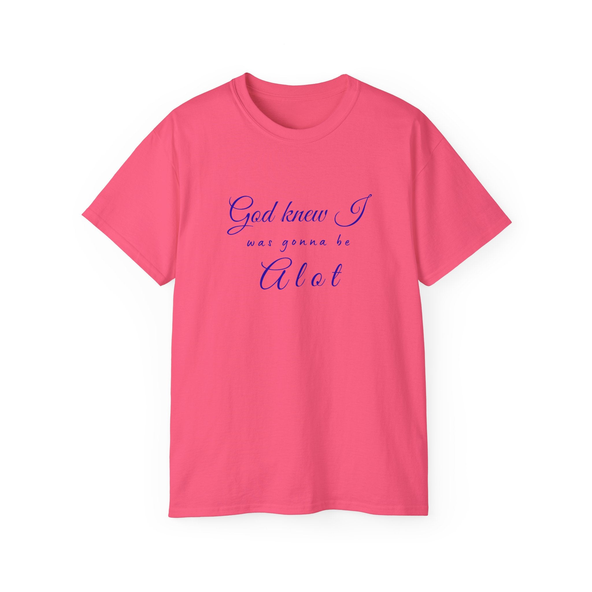 God Knew I was A Lot T-Shirt — Christian Faith Inspirational Tee