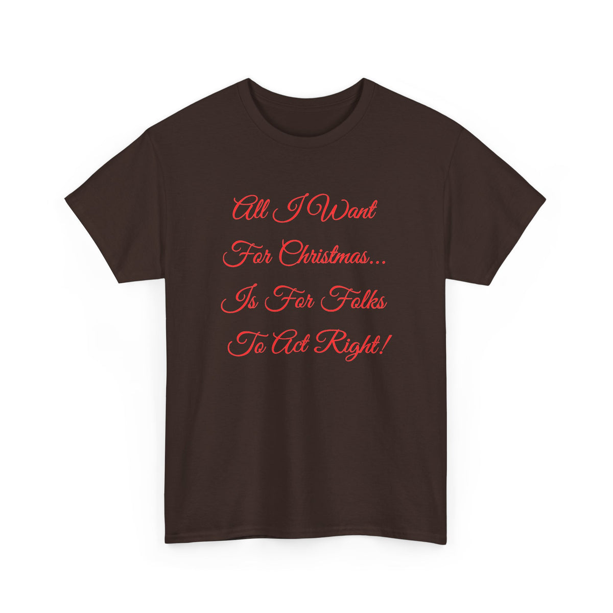 All I Want for Christmas Is for Folks to Act Right Christmas Tee