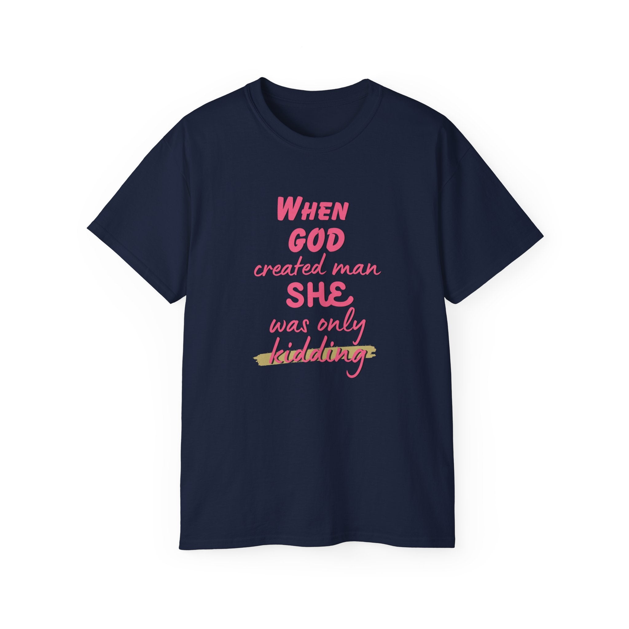 She Was Only Kidding T‑Shirt — "When God Created Man SHE Was Only Kidding" Feminist Graphic Tee