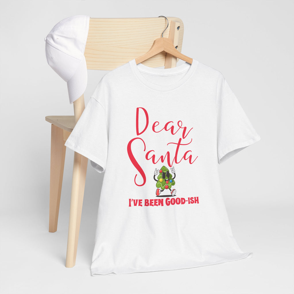 Dear Santa I’ve Been Good-Ish Christmas T-Shirt