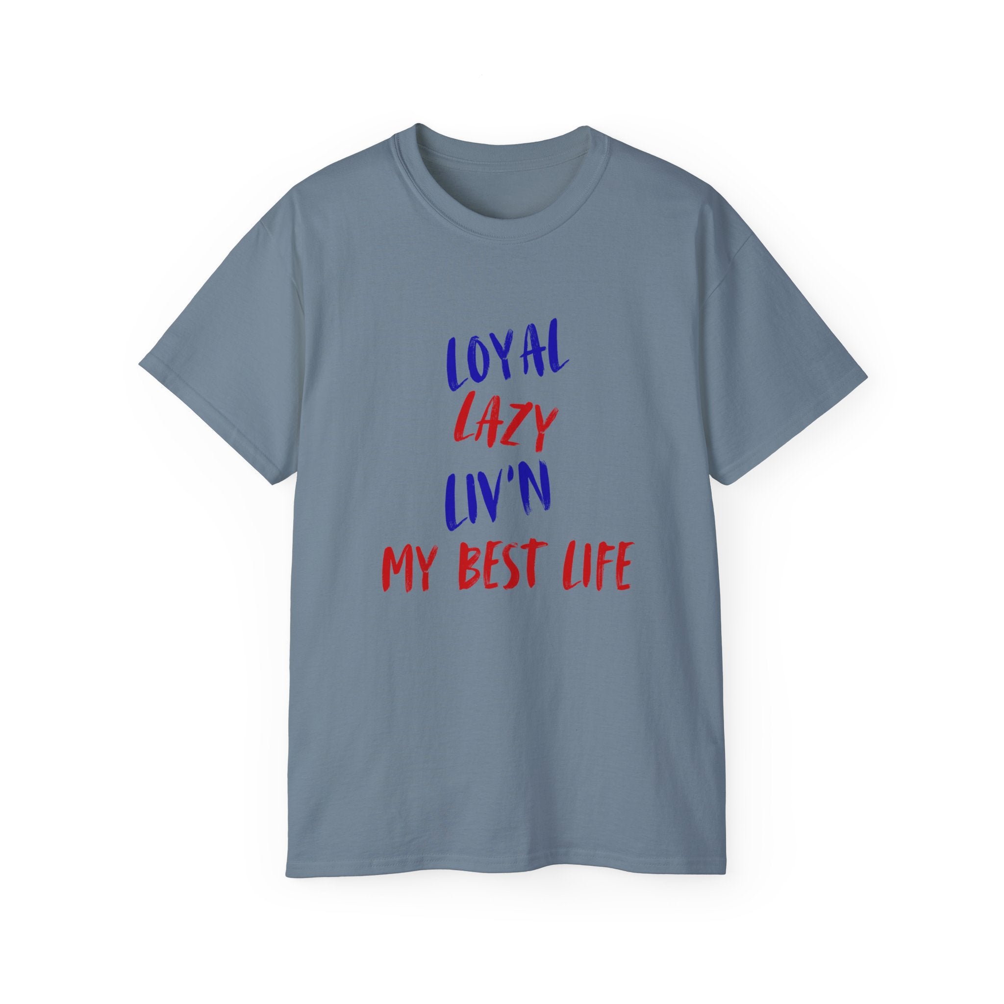 T-Shirt — "Loyal, Lazy, Livin' My Best Life" Colorful Script