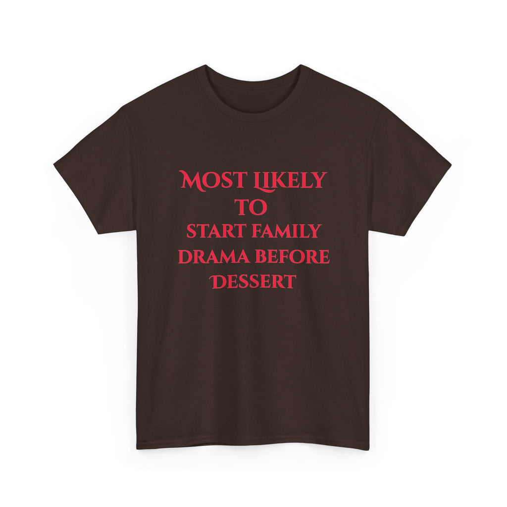 Most Likely to Start Family Drama Before Dessert T-Shirt