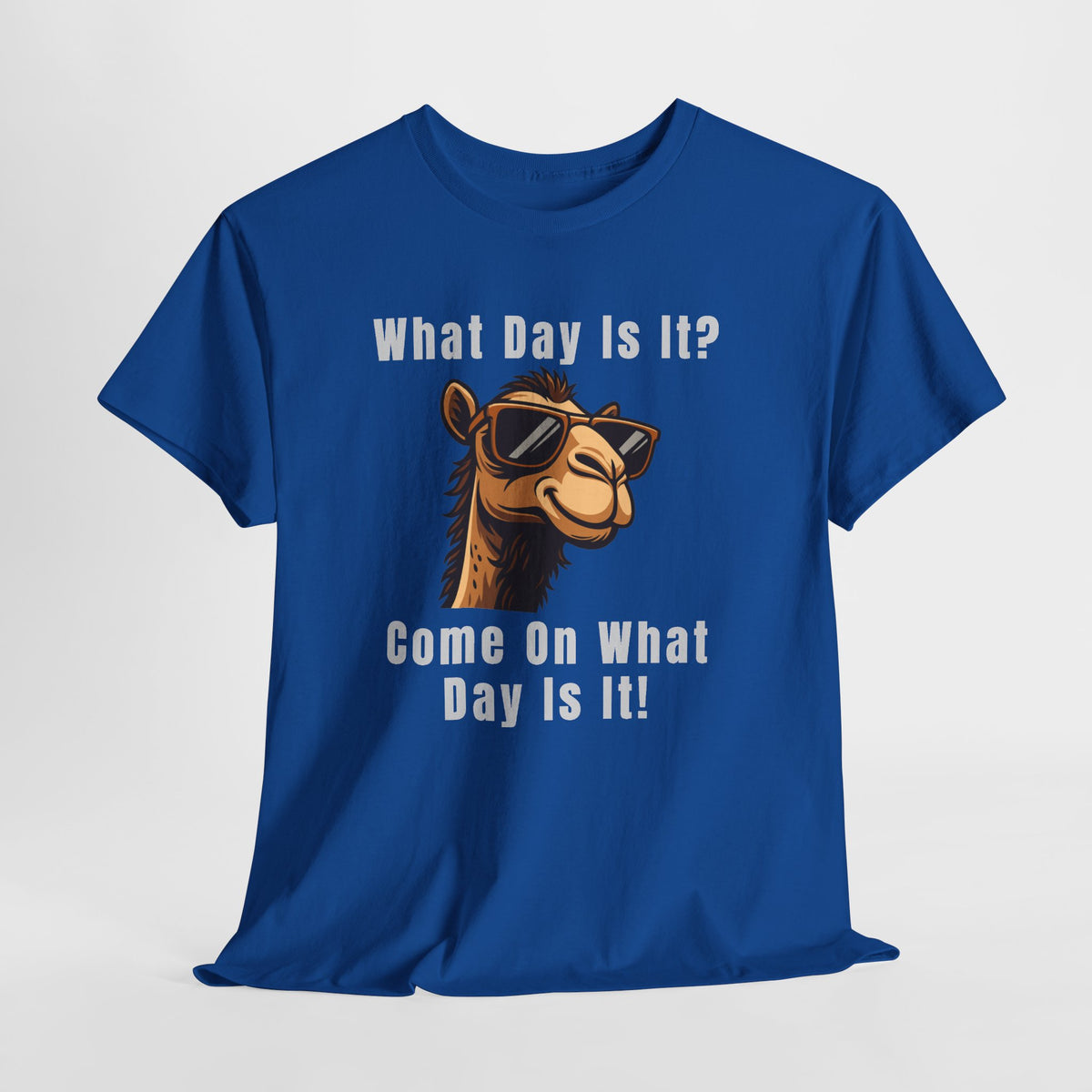 T-Shirt — Funny Camel "What Day Is It? Come On What Day Is It!" Graphic Tee