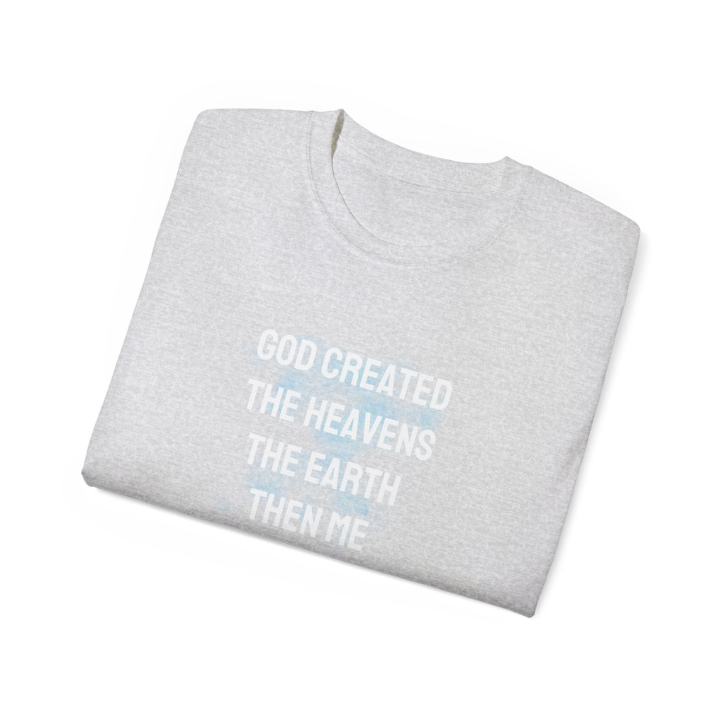 Faith Verse T-Shirt — "God Created the Heavens, the Earth, Then Me" Inspirational Tee