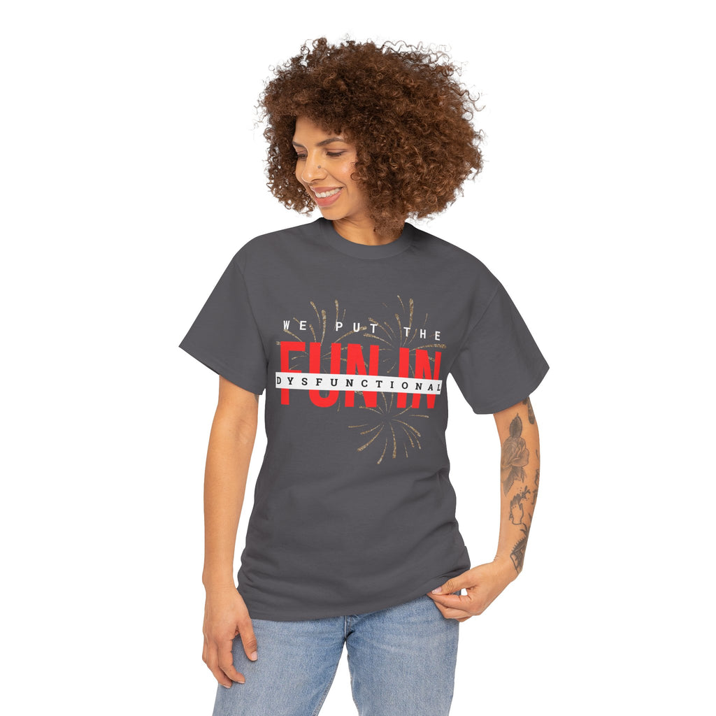 T-Shirt — “We Put the FUN in Dysfunctional” Graphic Tee