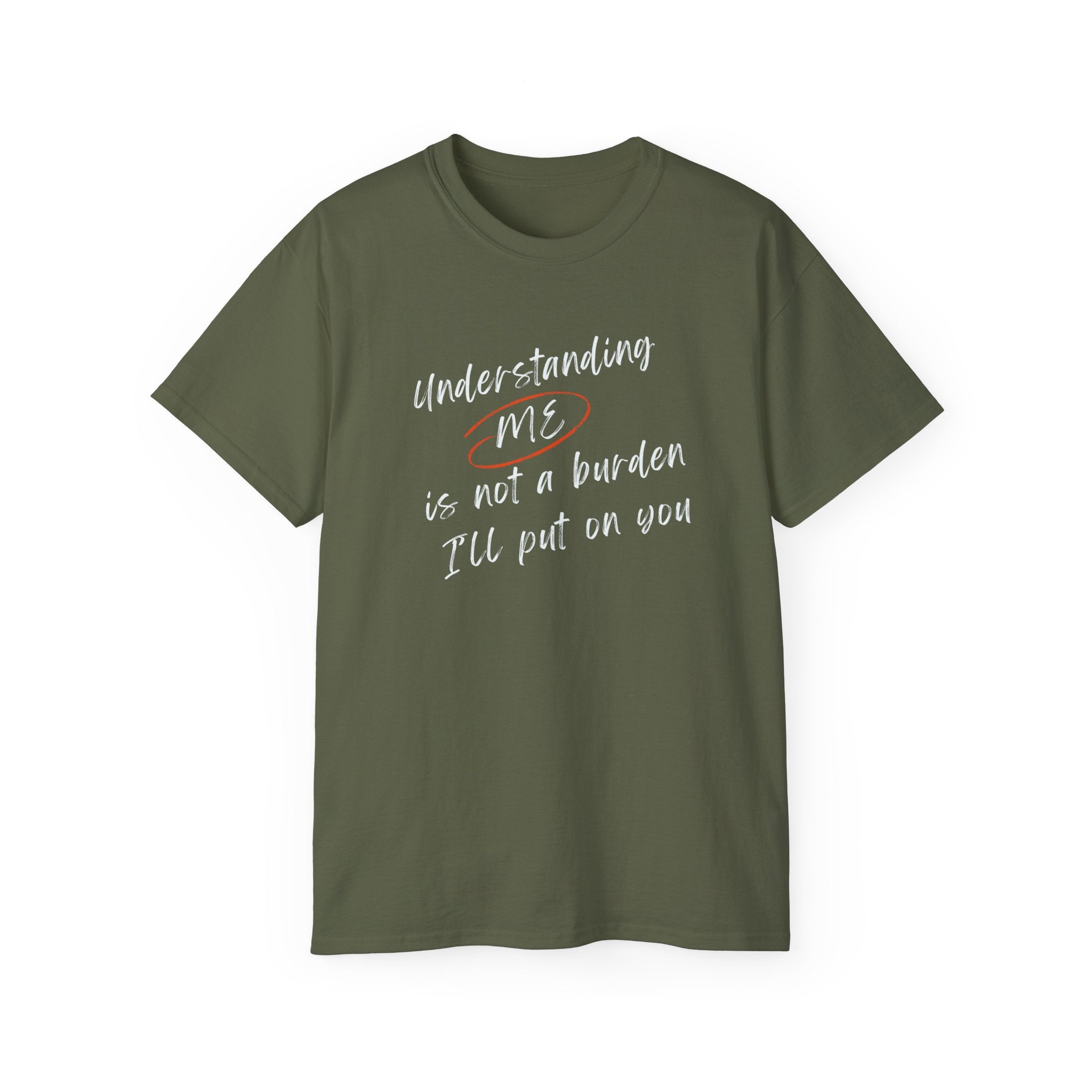 T-Shirt — "Understanding Me Is Not a Burden I'll Put On You" Graphic Tee