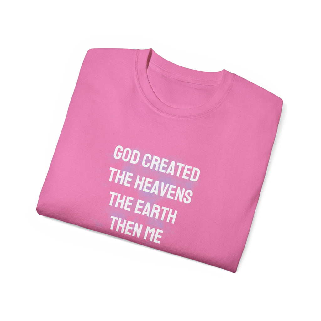 Faith Verse T-Shirt — "God Created the Heavens, the Earth, Then Me" Inspirational Tee