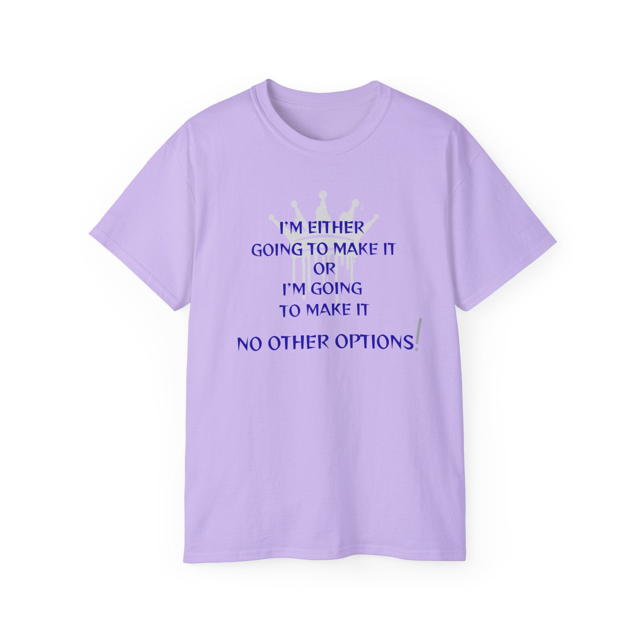 Motivational Quote Tee — "I'm Either Going To Make It or I'm Going To Make It — No Other Options!"