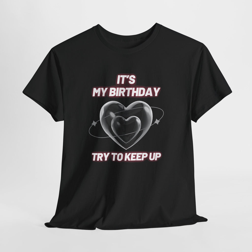 Birthday Tee — "It's My Birthday, Try to Keep Up" Graphic T-Shirt