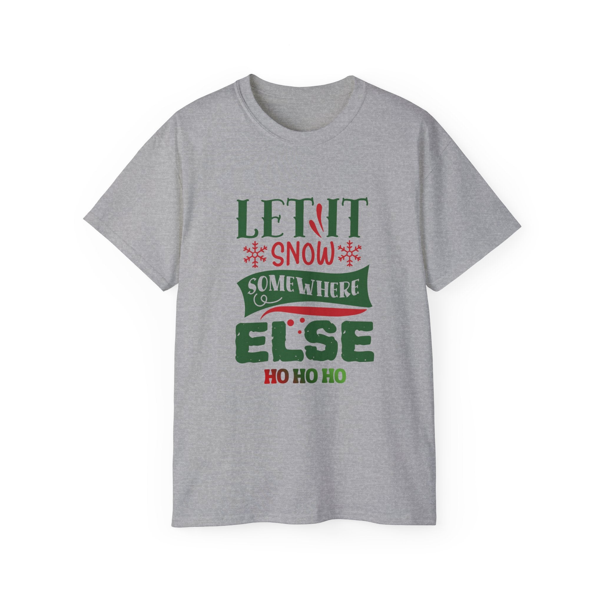 Festive Unisex Ultra Cotton Tee - 'Let It Snow Somewhere Else' Holiday Shirt