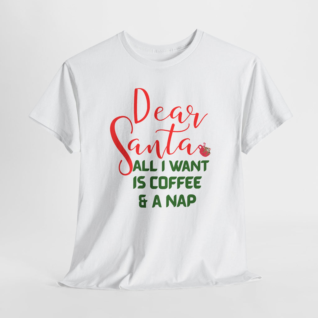 Dear Santa All I Want Is Coffee & A Nap Christmas T-Shirt